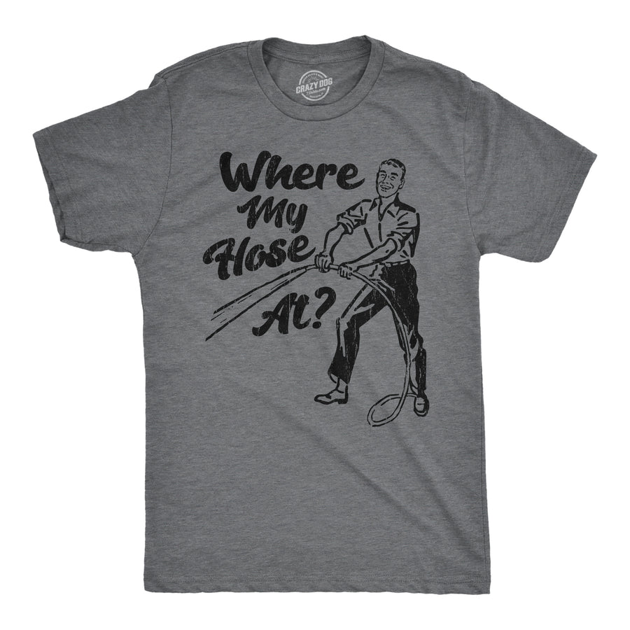 Funny Dark Heather Grey - Hose Where My Hose At Mens T Shirt Nerdy sarcastic Tee