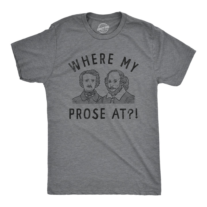 Funny Dark Heather Grey - Prose Where My Prose At Mens T Shirt Nerdy sarcastic Nerdy Tee