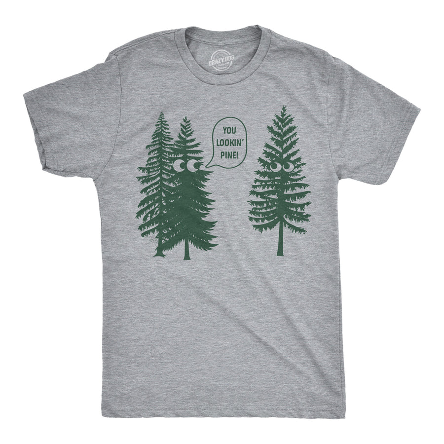 Funny Light Heather Grey - Lookin Pine You Lookin Pine Mens T Shirt Nerdy sarcastic Tee