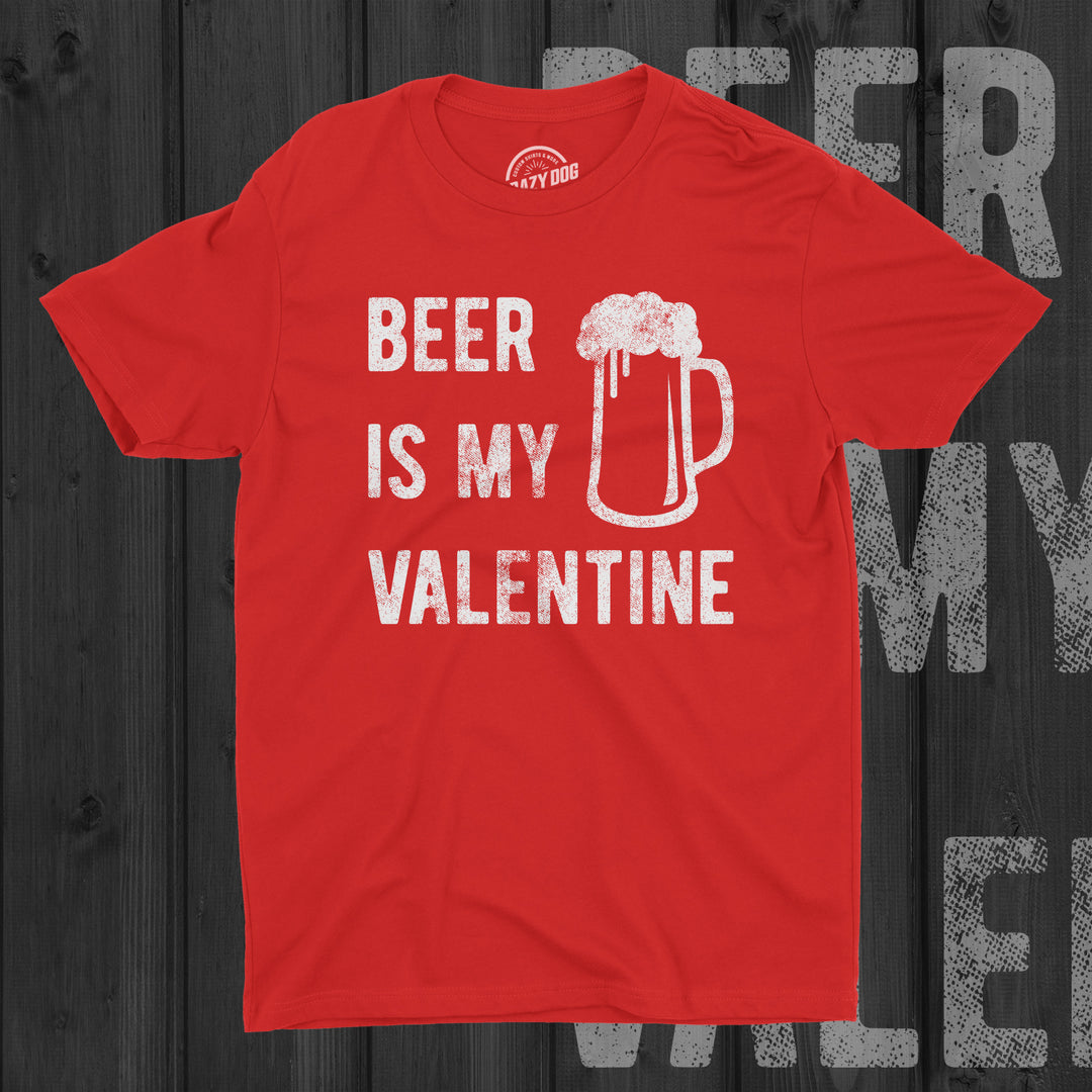 Beer Is My Valentine Men's T Shirt