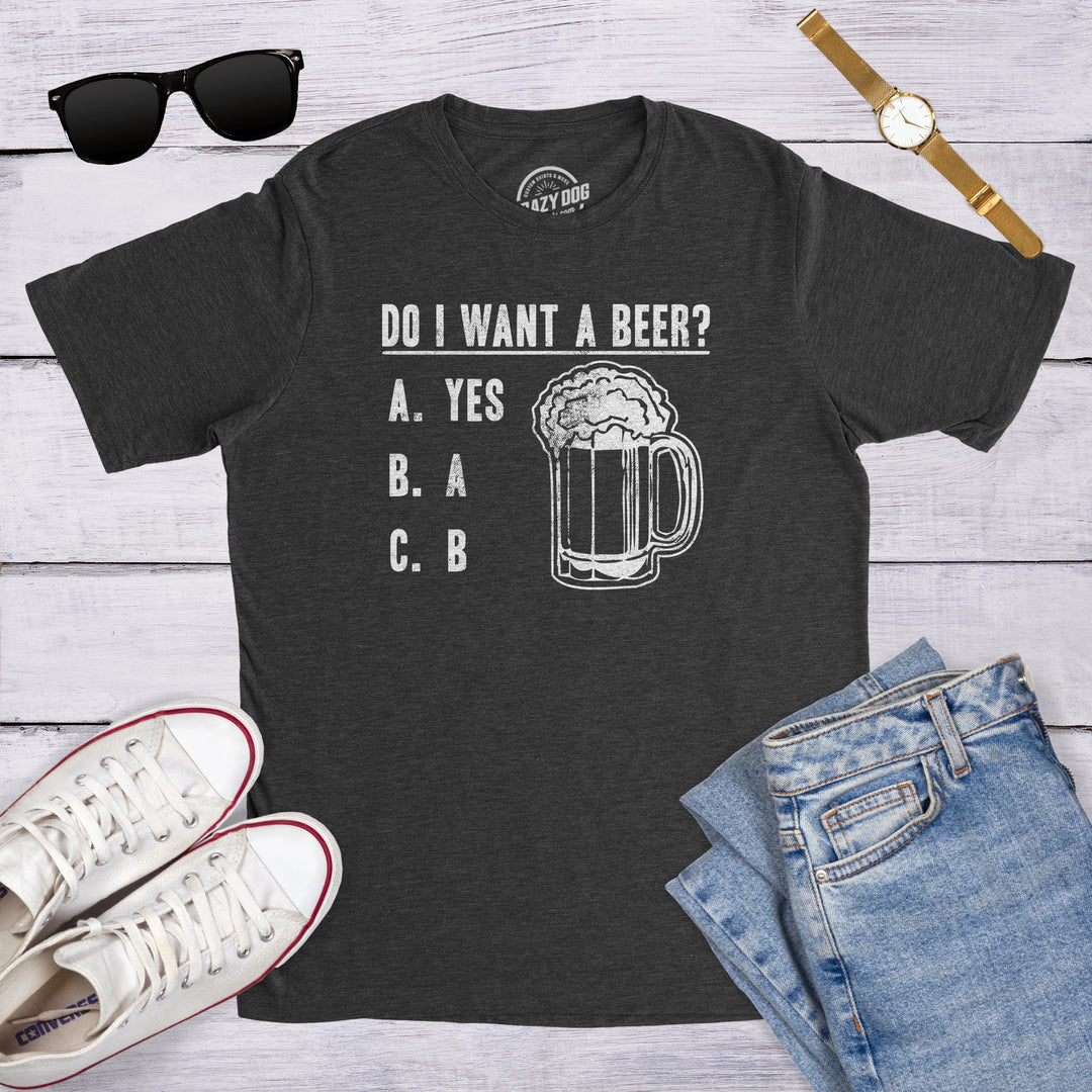 Do I Want A Beer Men's T Shirt