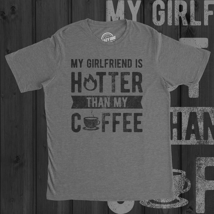 My Girlfriend Is Hotter Than My Coffee Men's T Shirt