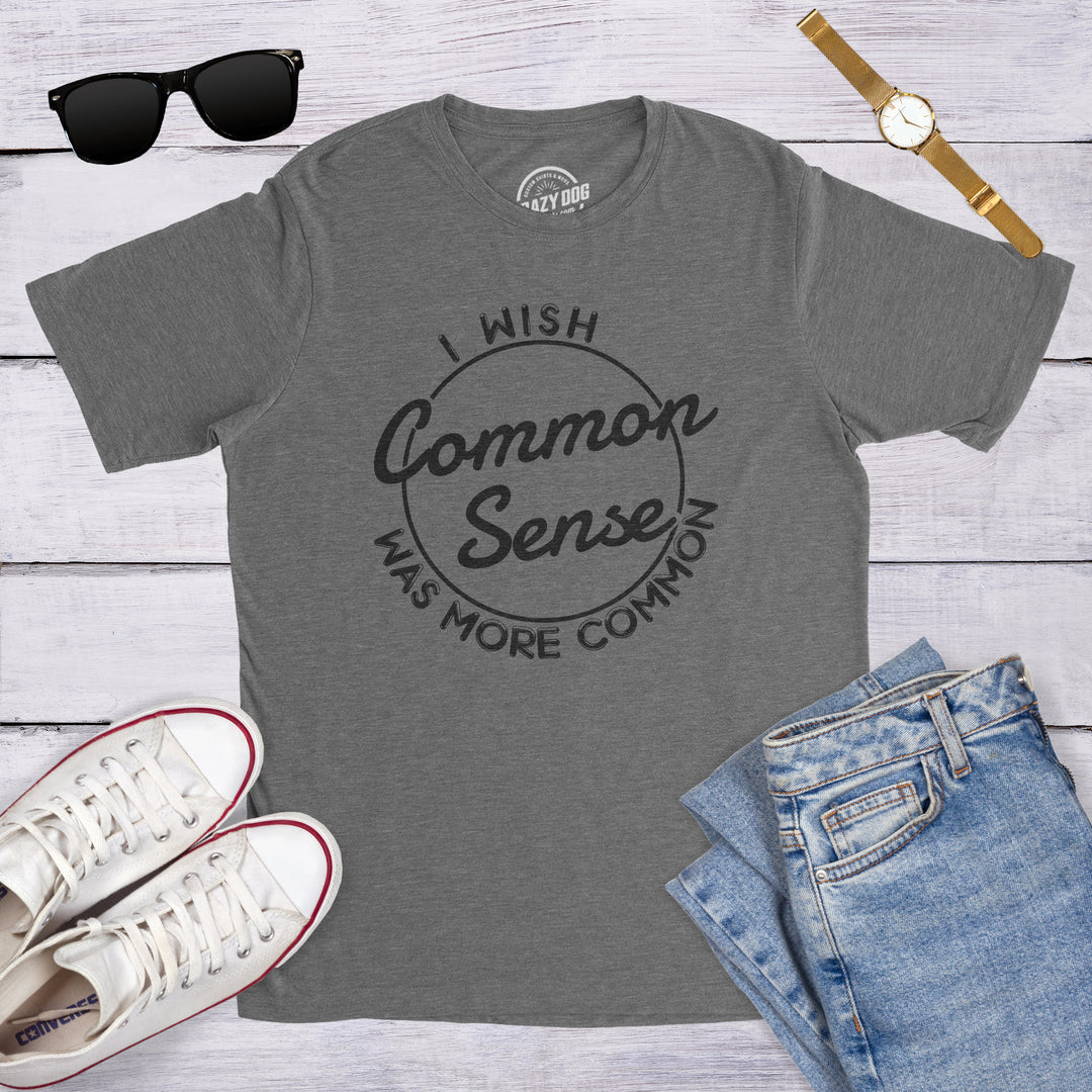 I Wish Common Sense Was More Common Men's T Shirt