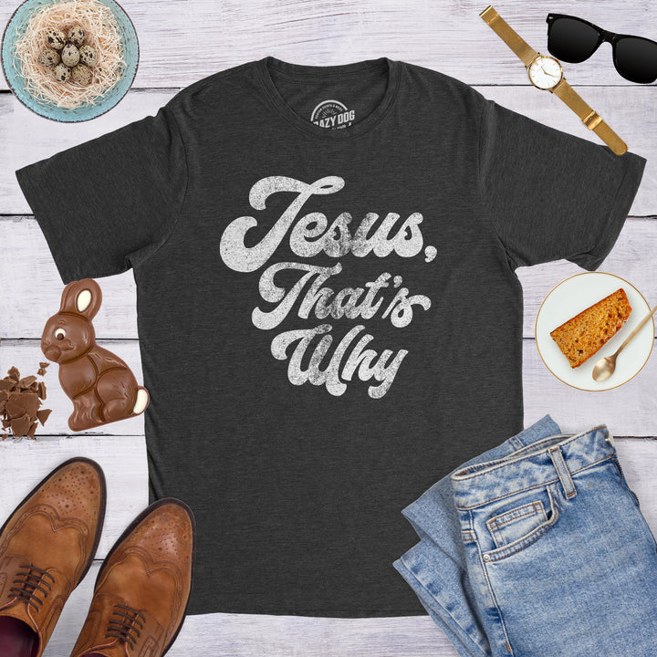 Jesus, That's Why Men's T Shirt