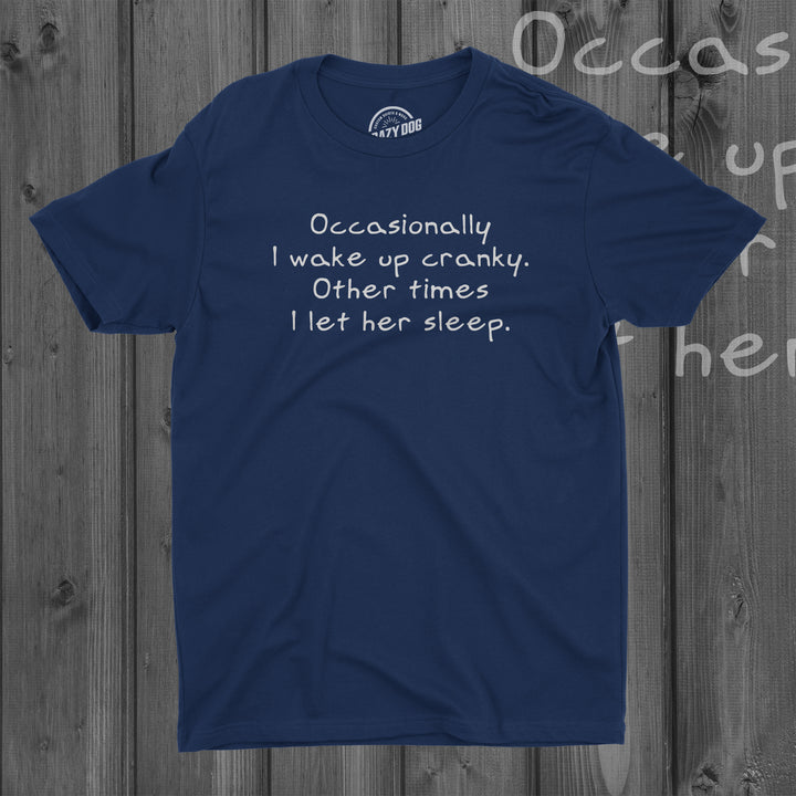 Occasionally I Wake Up Cranky Men's T Shirt