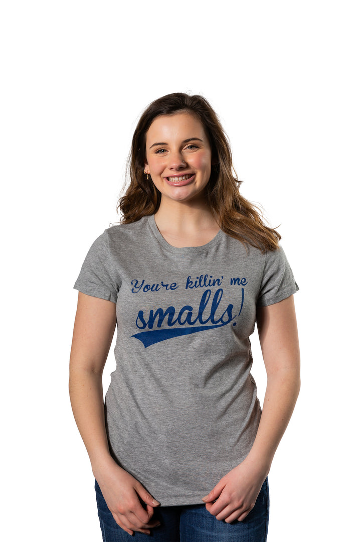 You're Killing Me Smalls Women's T Shirt