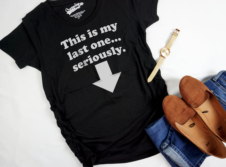 Maternity This Is My Last One Seriously Pregnancy T shirt Funny Announcement Tee