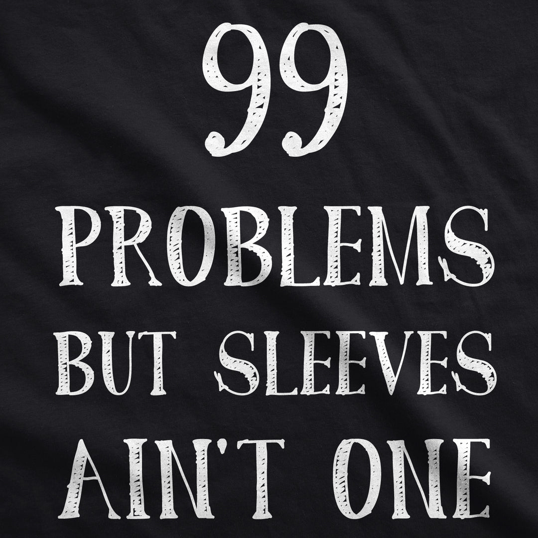 99 Problems But Sleeves Ain't One Men's Tank Top