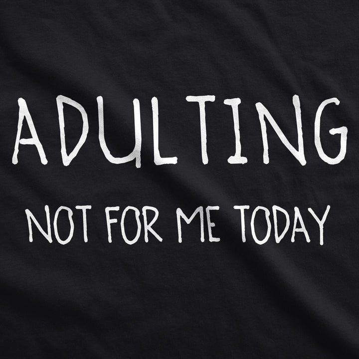 Adulting Is Not For Me Today Hoodie