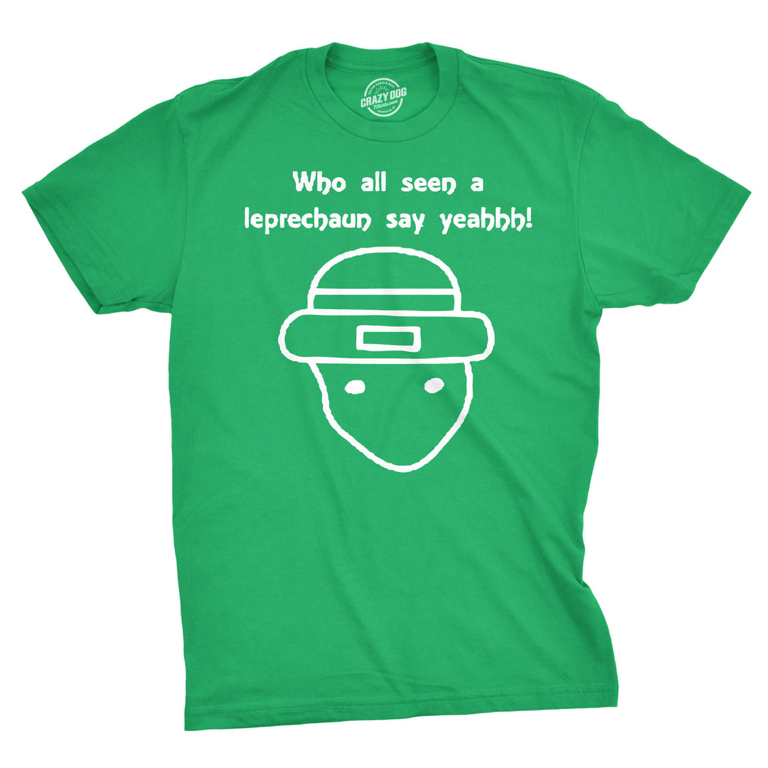 Funny Green Who All Seen A Leprechaun Mens T Shirt Nerdy Saint Patrick's Day internet internet Tee