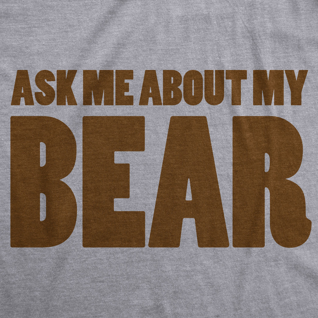 Ask Me About My Bear Men's T Shirt