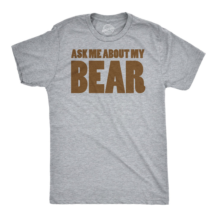 Ask Me About My Bear Men's T Shirt