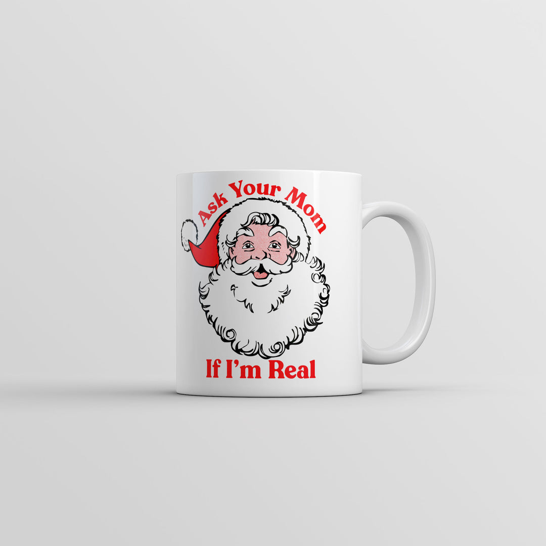 Funny White Ask Your Mom If I'm Real Coffee Mug Nerdy Christmas sarcastic Tee