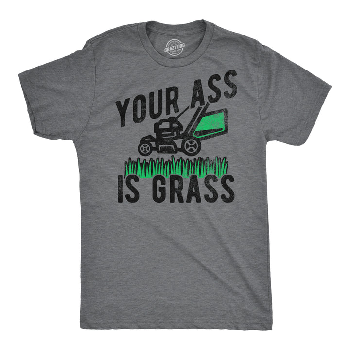 Funny Dark Heather Grey - Your Ass Is Grass Your Ass Is Grass Mens T Shirt Nerdy sarcastic Tee