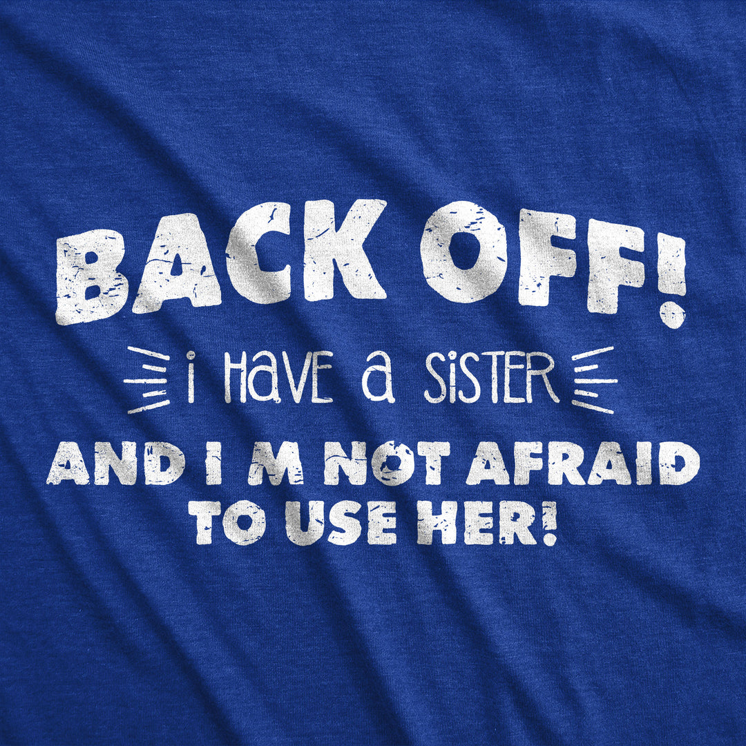 Back Off I Have a Sister Men's T Shirt