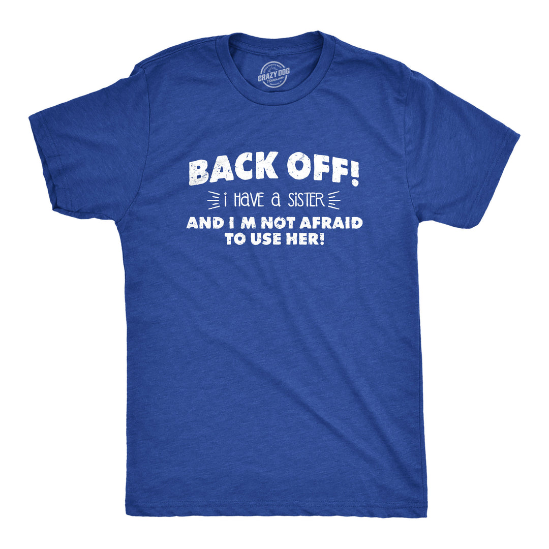 Funny Black Back Off I Have a Sister Mens T Shirt Nerdy Sister Tee