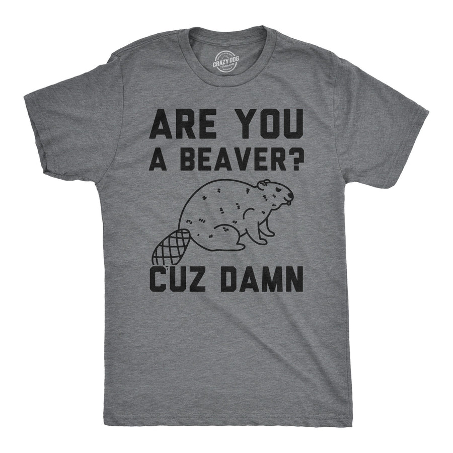 Funny Dark Heather Grey Are You a Beaver Cuz Dam Mens T Shirt Nerdy Animal Tee