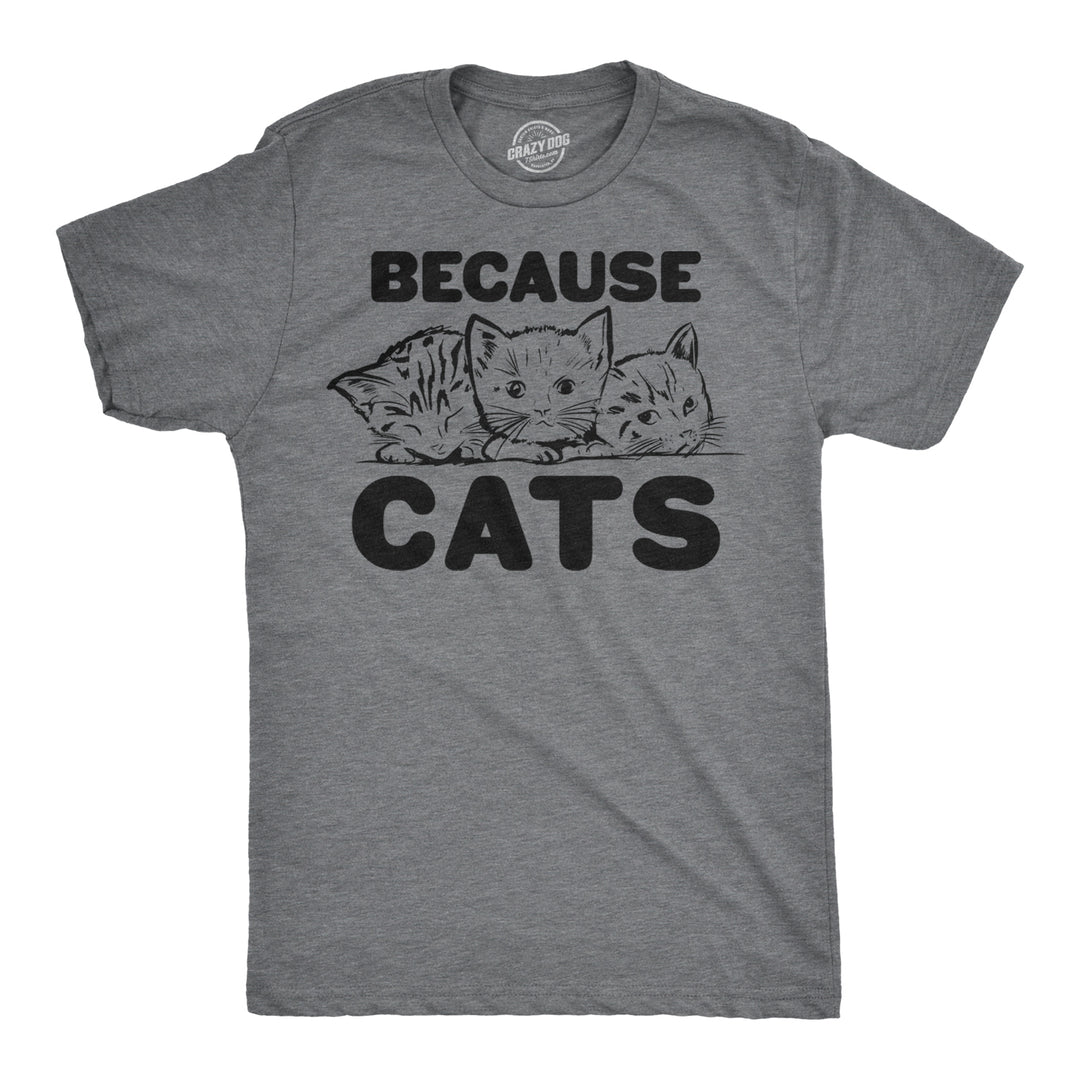 Funny Dark Heather Grey Because Cats Mens T Shirt Nerdy Animal Cat Tee