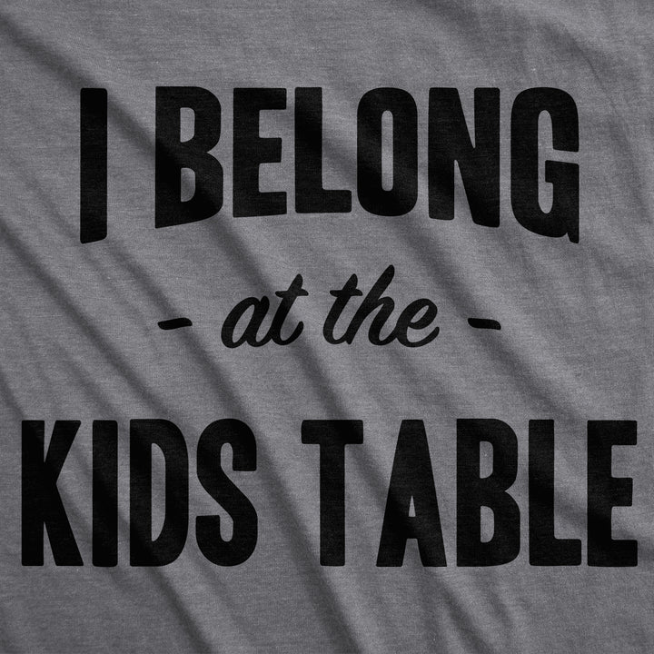 I Belong at the Kids Table Men's T Shirt