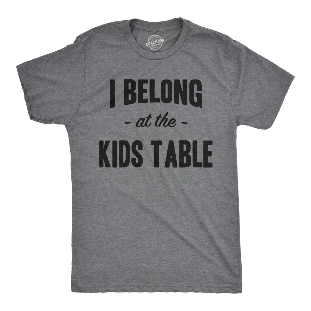 Funny Dark Heather Grey I Belong at the Kids Table Mens T Shirt Nerdy Thanksgiving Sarcastic Tee