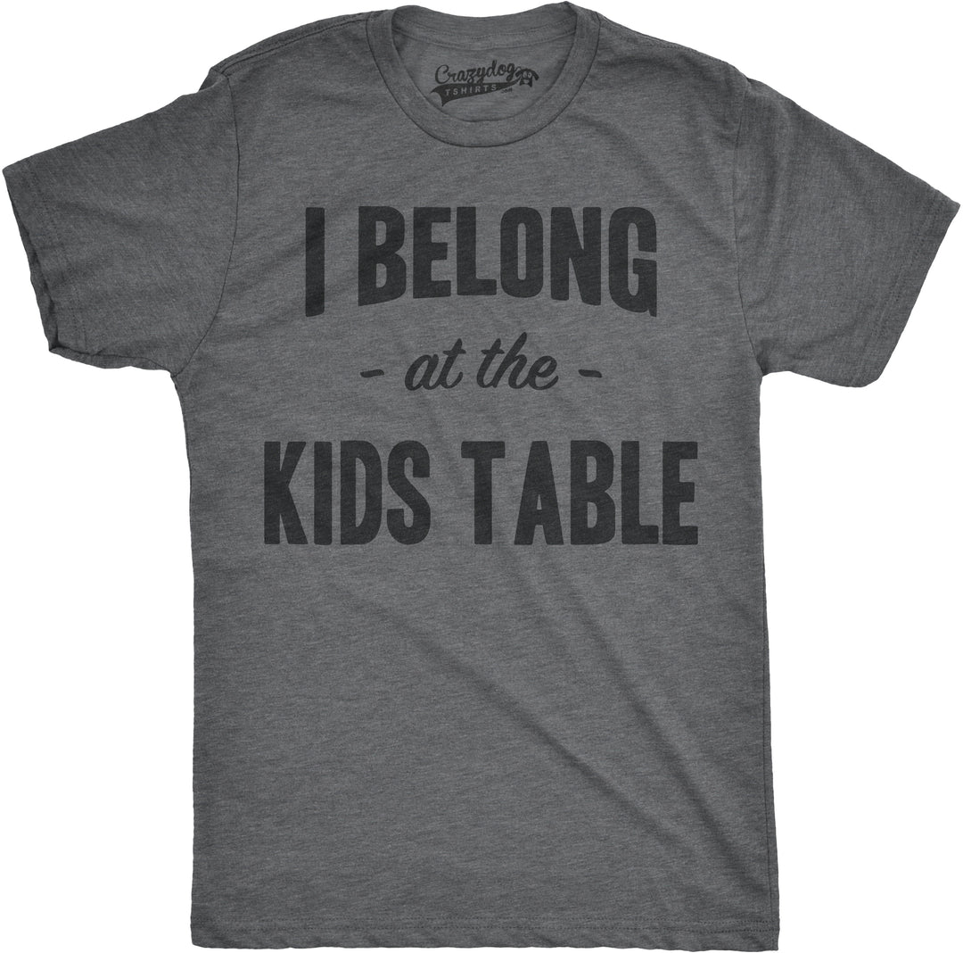 Funny Dark Heather Grey I Belong at the Kids Table Mens T Shirt Nerdy Thanksgiving Sarcastic Tee