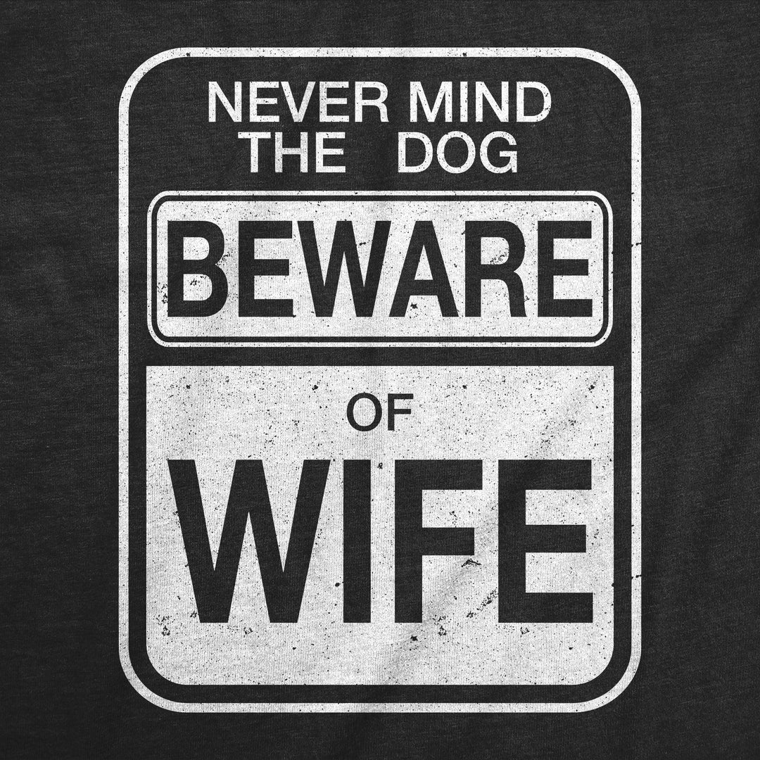 Beware of Wife Forget the Dog Men's T Shirt