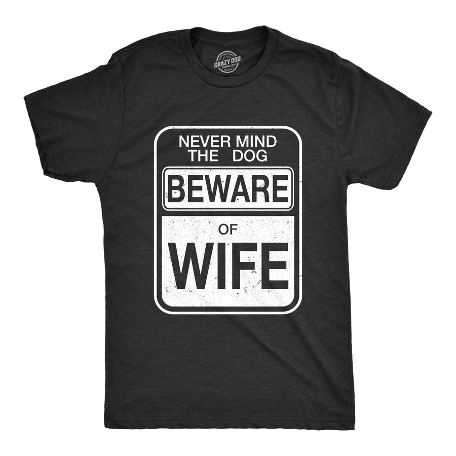 Funny Heather Black Beware of Wife Forget the Dog Mens T Shirt Nerdy Valentine's Day Dog Wedding Tee