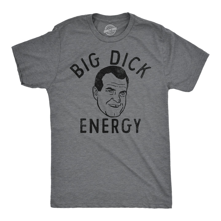 Funny Dark Heather Grey - Big Dick Energy Nixon Big Dick Energy Nixon Mens T Shirt Nerdy sarcastic Tee