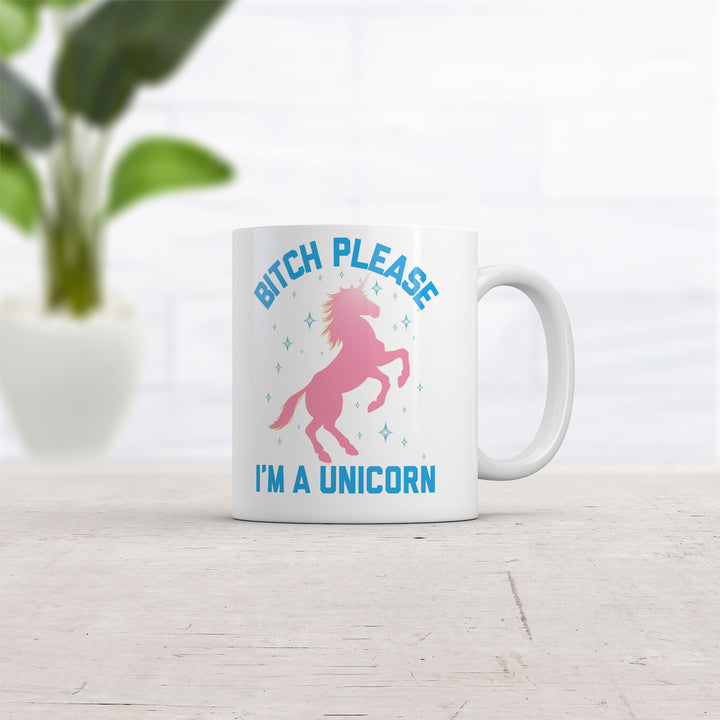 Bitch Please I'm A Unicorn Mug