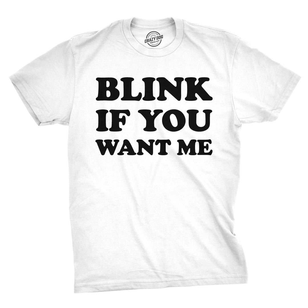 Funny White Blink If You Want Me Mens T Shirt Nerdy Sarcastic Tee