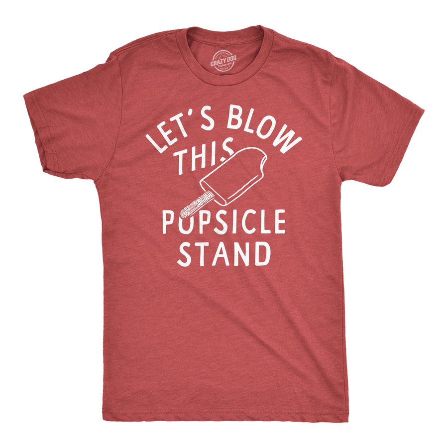 Funny Heather Red - Lets Blow This Popsicle Stand Lets Blow This Popsicle Stand Mens T Shirt Nerdy Food sarcastic Tee