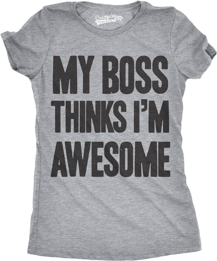 Funny Light Heather Grey My Boss Thinks I'm Awesome Womens T Shirt Nerdy office Tee