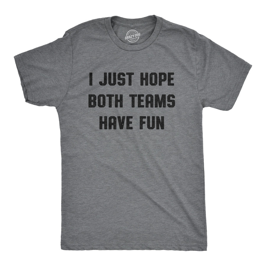 Funny Dark Heather Grey I Just Hope Both Teams Have Fun Mens T Shirt Nerdy Football Sports Tee