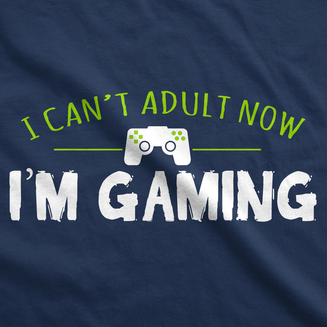 I Can't Adult Now I'm Gaming Men's T Shirt