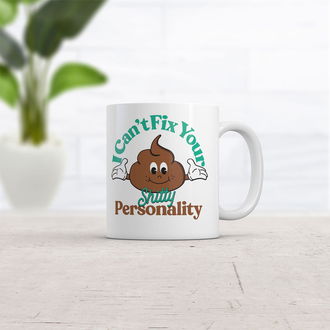 I Cant Fix Your Shitty Personality Mug