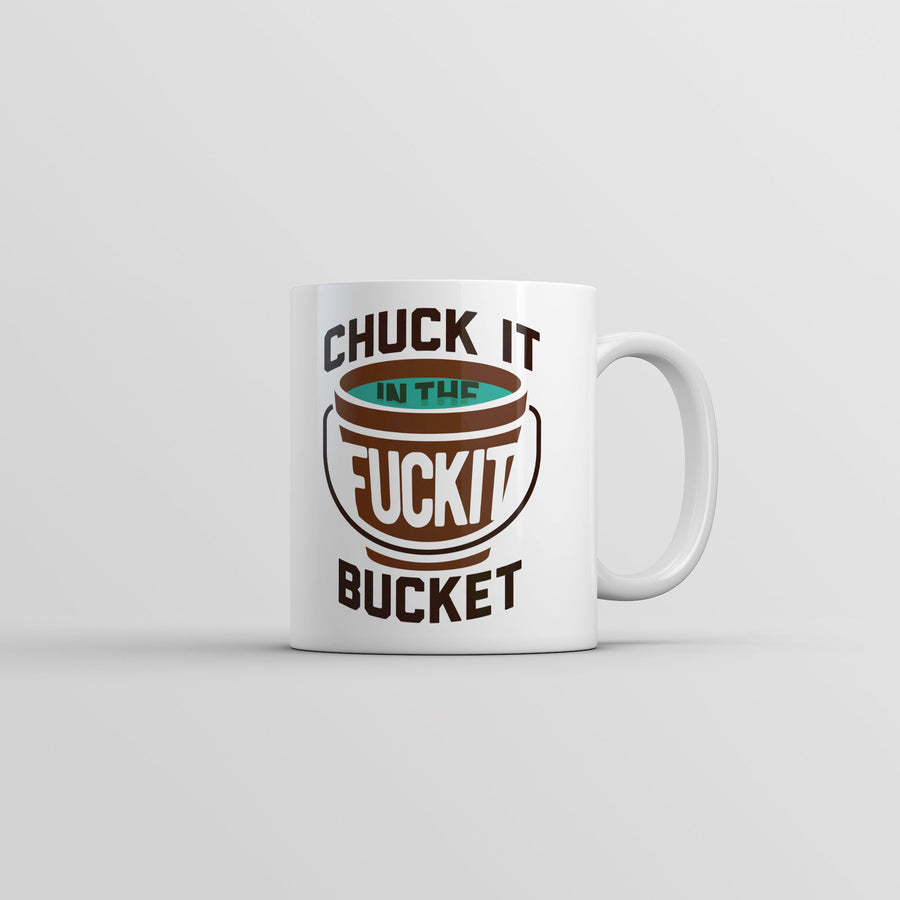 Funny White Chuck it in the Fuck It Bucket Coffee Mug Nerdy sarcastic Tee