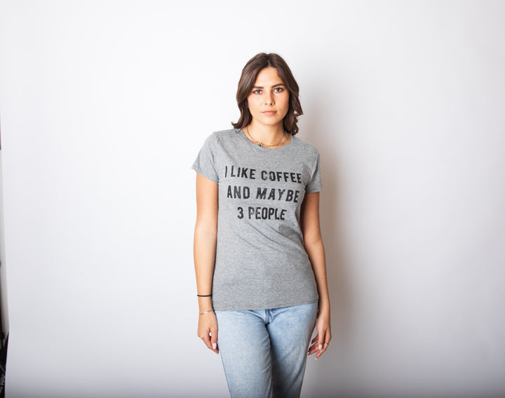 I Like Coffee And Maybe 3 People Women's T Shirt