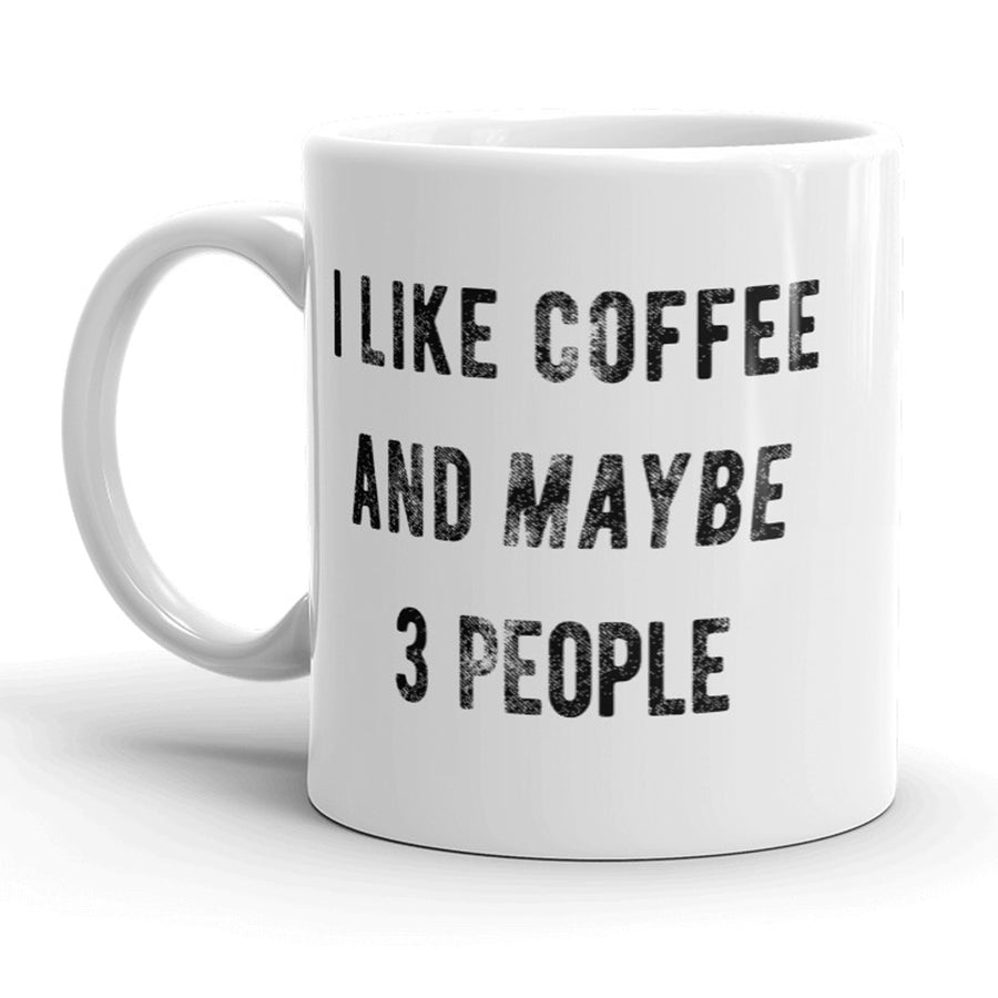 Funny White I Like Coffee And Maybe 3 People Coffee Mug Nerdy Sarcastic Tee