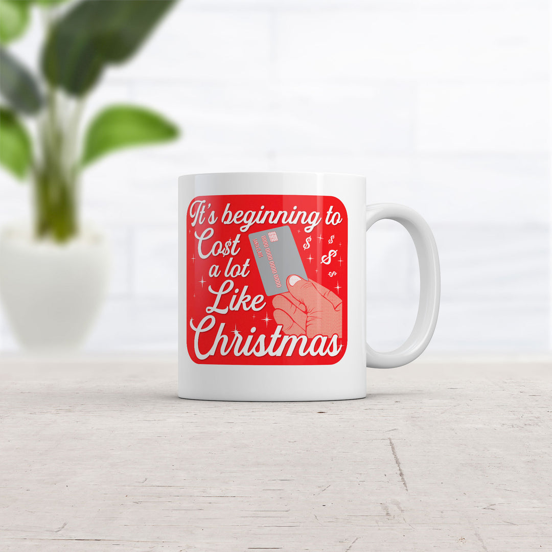 Its Beginning To Cost A Lot Like Christmas Mug