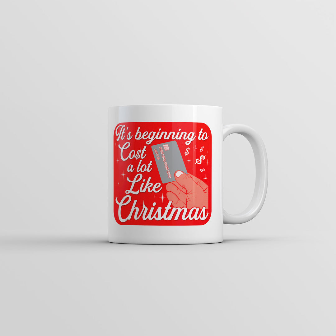 Funny White Its Beginning To Cost A Lot Like Christmas Coffee Mug Nerdy Christmas sarcastic Tee