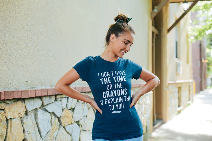 I Don't Have The Time Or The Crayons Women's T Shirt