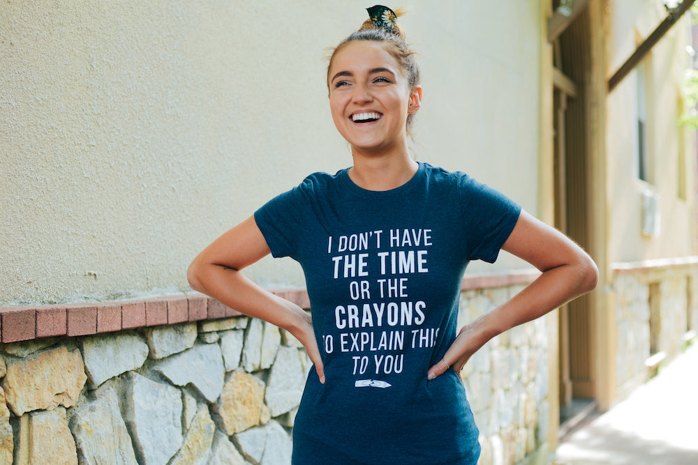 I Don't Have The Time Or The Crayons Women's T Shirt