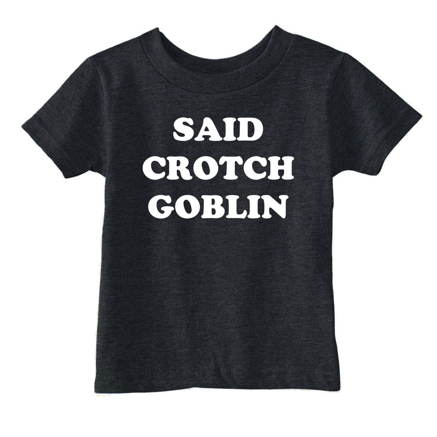 Funny Heather Black - Said Crotch Goblin Said Crotch Goblin Toddler T Shirt Nerdy sarcastic Tee