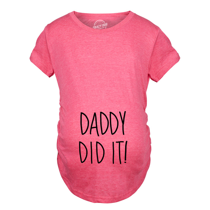 Funny Heather Pink - Daddy Did it Daddy Did It Maternity T Shirt Nerdy Father's Day Tee