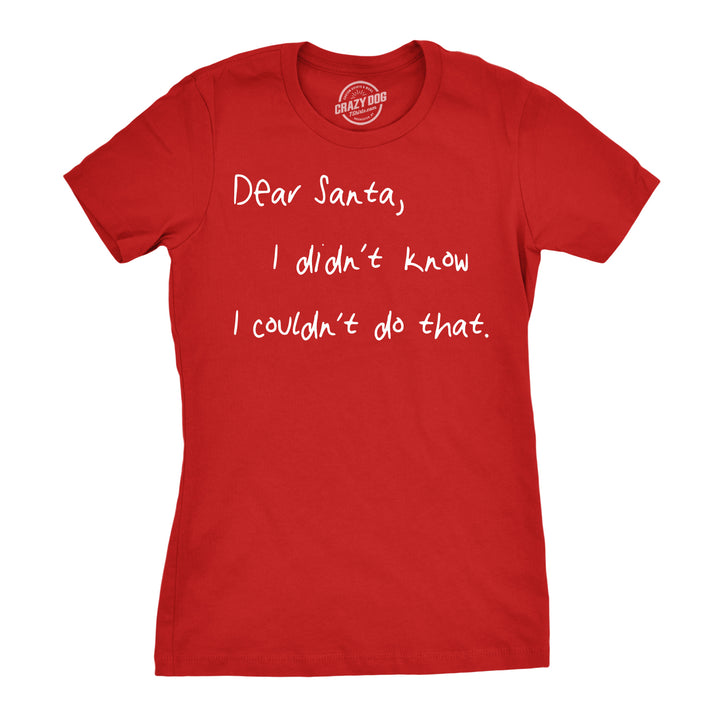 Funny Red Dear Santa I Didn’t Know I Couldn’t Do That Womens T Shirt Nerdy Christmas Tee