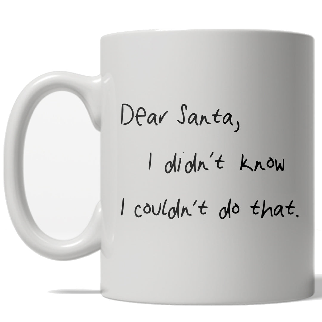 Funny White Dear Santa I Didn't Know I Couldn't Do That Coffee Mug Nerdy Christmas Tee