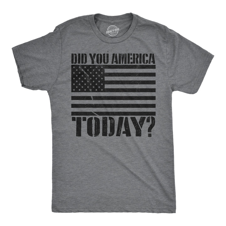 Funny Dark Heather Grey Did You America Today? Mens T Shirt Nerdy Fourth of July Retro Tee