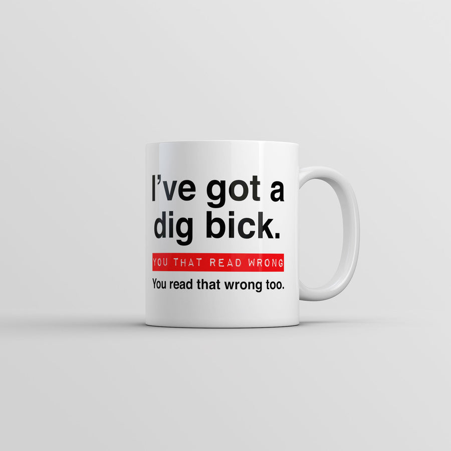 Funny White Ive Got A Dig Bick You That Read Wrong You Read That Wrong Too Coffee Mug Nerdy Sex sarcastic Tee