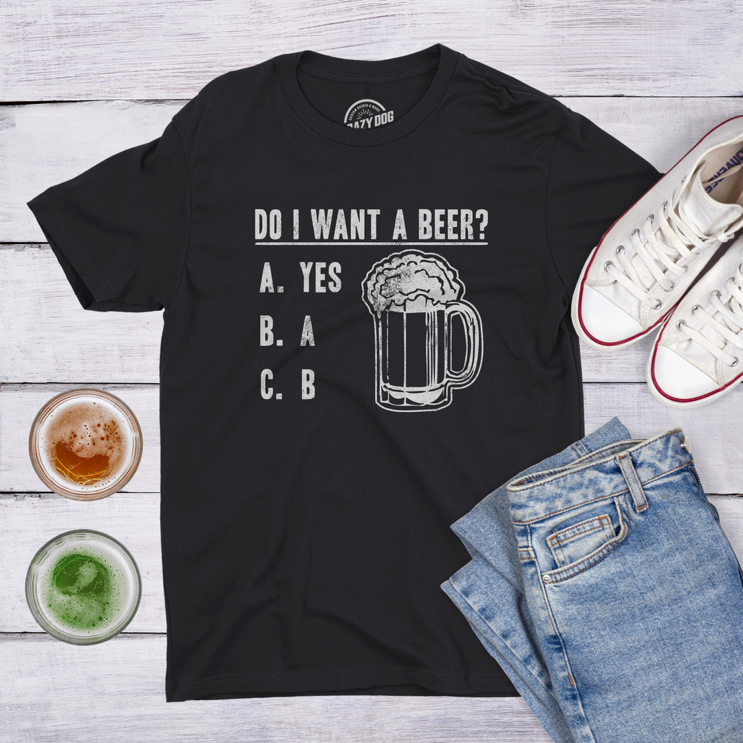 Do I Want A Beer Men's T Shirt