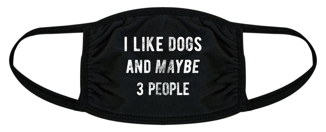 Funny Black I Like Dogs And Maybe 3 People Face Mask Nerdy Dog Tee